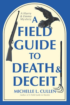 A Field Guide to Death and Deceit by Cullen, Michelle L.