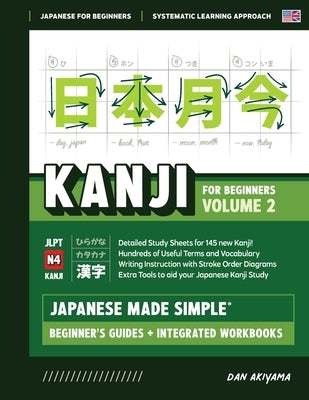 Japanese Kanji for Beginners - Volume 2 Textbook and Integrated Workbook for Remembering JLPT N4 Kanji Learn how to Read, Write and Speak Japanese: A by Akiyama, Dan