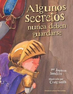 Algunos Secretos Nunca Deben Guardarse: Protect children from unsafe touch by teaching them to always speak up by Sanders, Jayneen