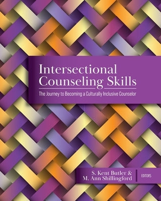 Intersectional Counseling Skills: The Journey to Becoming a Culturally Inclusive Counselor by Butler, S. Kent