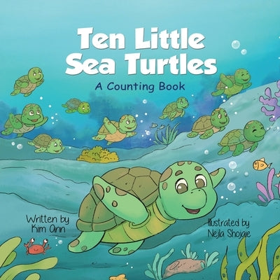 Ten Little Sea Turtles: A Counting Book by Ann, Kim