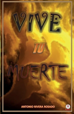 Vive tu muerte by Rivera Rosado, Antonio