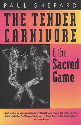 Tender Carnivore and the Sacred Game by Shepard, Paul