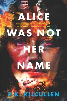 Alice Was Not Her Name by Kilcullen, P. K.