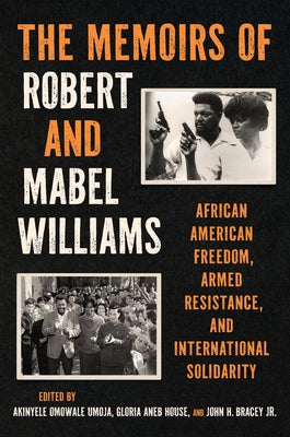 The Memoirs of Robert and Mabel Williams: African American Freedom, Armed Resistance, and International Solidarity by Williams, Robert F.