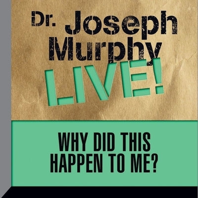 Why Did This Happen to Me Lib/E: Dr. Joseph Murphy Live! by Murphy, Joseph