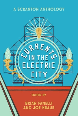 Currents in the Electric City: A Scranton Anthology by Fanelli, Brian