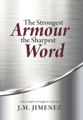 The Strongest Armour, the Sharpest Word by Jimenez, J. M.