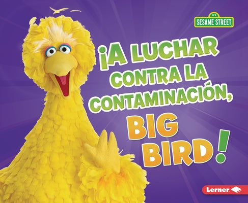 ?A Luchar Contra La Contaminaci?n, Big Bird! (Fight Pollution, Big Bird!) by Boothroyd, Jennifer