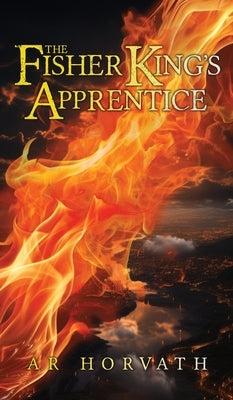 The Fisher King's Apprentice by Horvath, A. R.