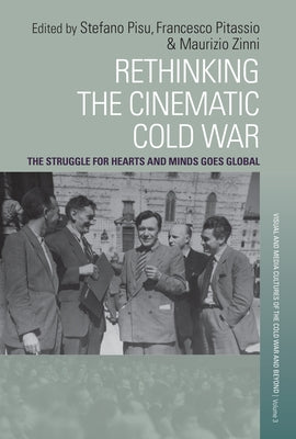 Rethinking the Cinematic Cold War: The Struggle for Hearts and Minds Goes Global by Pisu, Stefano