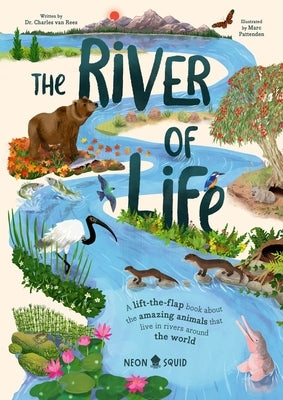 The River of Life: A Lift-The-Flap Book about the Amazing Animals That Live in Rivers Around the World by Van Rees, Charles