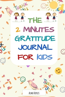 The 2 Minutes Gratitude Journal for kids by Hoyles, Alma