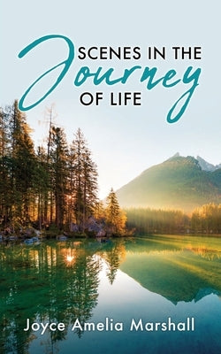 Scenes in the Journey of Life by Marshall, Joyce Amelia