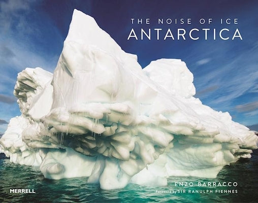 The Noise of Ice: Antarctica by Barracco, Enzo