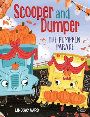 Scooper and Dumper the Pumpkin Parade by Ward, Lindsay
