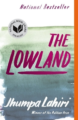The Lowland: National Book Award Finalist; Man Booker Prize Finalist by Lahiri, Jhumpa