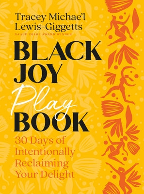 Black Joy Playbook: 30 Days of Intentionally Reclaiming Your Delight by Lewis-Giggetts, Tracey Michae'l