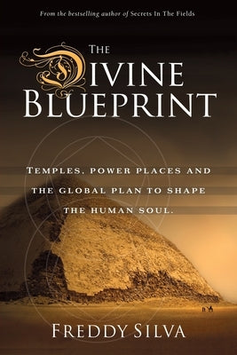 The Divine Blueprint: Temples, power places, and the global plan to shape the human soul. by Silva, Freddy