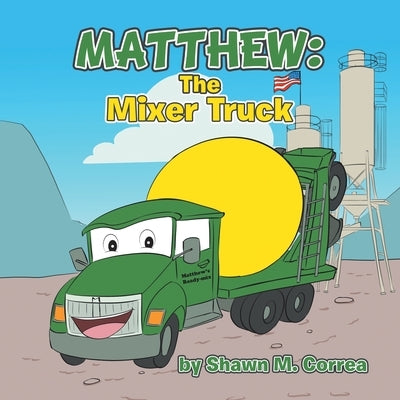 Matthew The Mixer Truck by Correa, Shawn M.