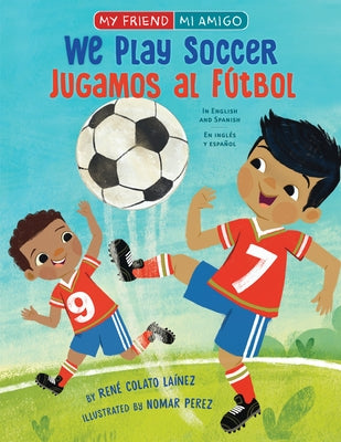 We Play Soccer / Jugamos Al Fútbol by Colato La&#195;&#173;nez, Ren&#195;&#169;