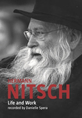 Hermann Nitsch: Life and Work: Recorded by Danielle Spera by Nitsch, Hermann