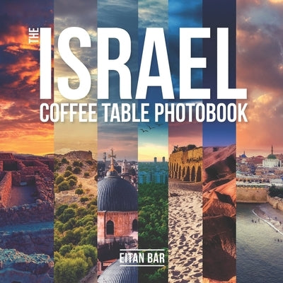 The Israel Coffee Table Photobook: Most exceptional photography of Israel's famous sceneries by Bar, Eitan
