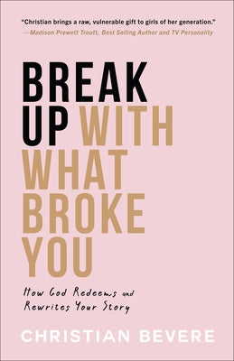 Break Up with What Broke You by Bevere, Christian