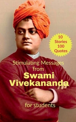 Stimulating Messages from Swami Vivekananda by Ashok