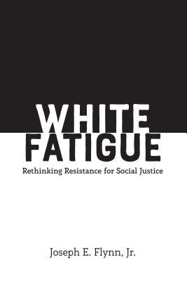 White Fatigue: Rethinking Resistance for Social Justice by Burns, Leslie David