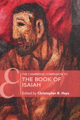 The Cambridge Companion to the Book of Isaiah by Hays, Christopher B.