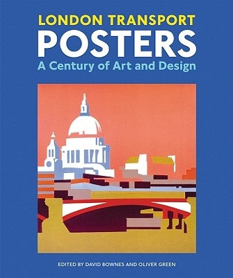 London Transport Posters: A Century of Art and Design by Bownes, David