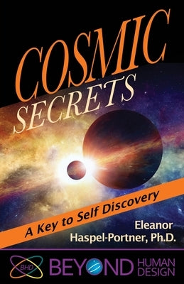 Cosmic Secrets: A Key to Self Discovery by Haspel-Portner, Eleanor