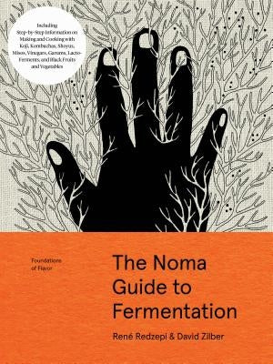 The Noma Guide to Fermentation: Including Koji, Kombuchas, Shoyus, Misos, Vinegars, Garums, Lacto-Ferments, and Black Fruits and Vegetables by Redzepi, Ren&#195;&#169;
