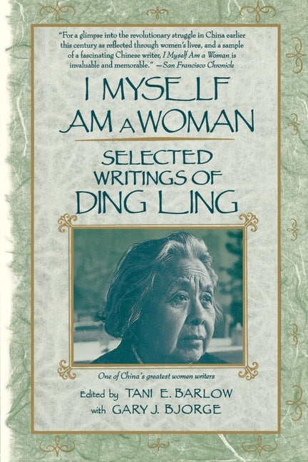 I Myself Am a Woman: Selected Writings of Ding Ling by Ling, Ding