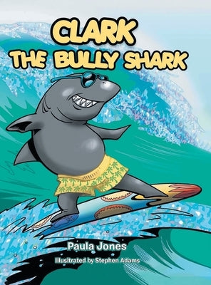 Clark the Bully Shark by Jones, Paula