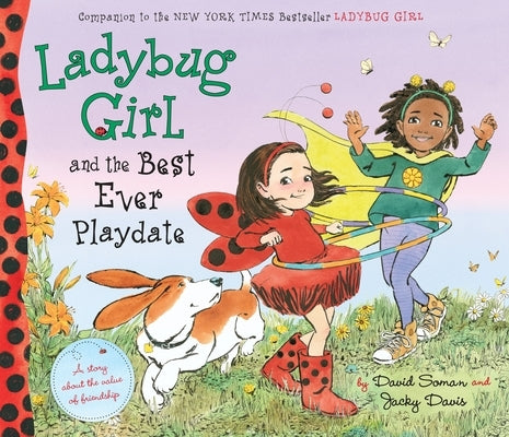 Ladybug Girl and the Best Ever Playdate: A Story about the Value of Friendship by Soman, David