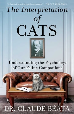The Interpretation of Cats: Understanding the Psychology of Our Feline Companions by B&#195;&#169;ata, Claude