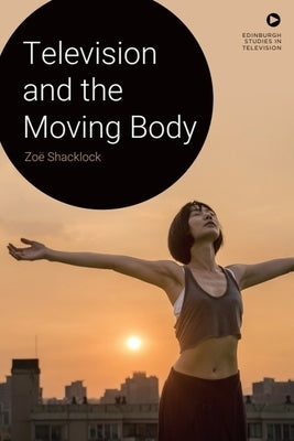 Television and the Moving Body by Shacklock, Zo&#195;&#171;