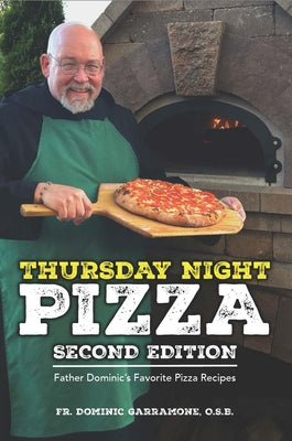 Thursday Night Pizza: Father Dominic's Favorite Pizza Recipes 2nd Edition by Garramone, Dominic