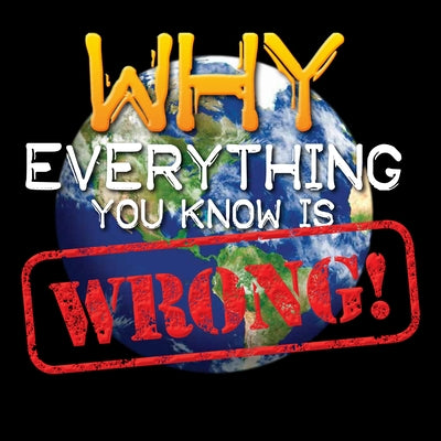 Why Everything You Know Is Wrong! by Jackson, Tom