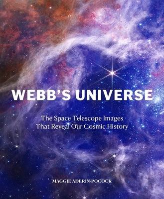 Webb's Universe: The Space Telescope Images That Reveal Our Cosmic History by Aderin-Pocock, Maggie