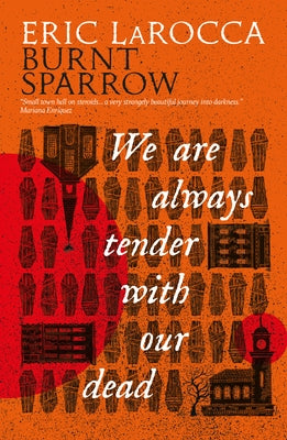 We Are Always Tender with Our Dead: (Burnt Sparrow, 1) by Larocca, Eric