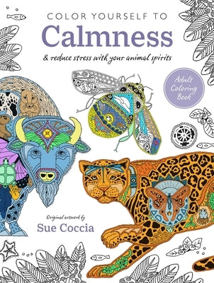 Color Yourself to Calmness: And Reduce Stress with Your Animal Spirits by Coccia, Sue