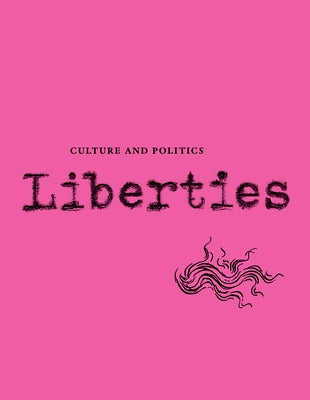 Liberties Journal of Culture and Politics: Volume 4, Issue 2 by Veliz, Carissa