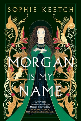 Morgan Is My Name: Book One in the Morgan Le Fay Trilogy by Keetch, Sophie