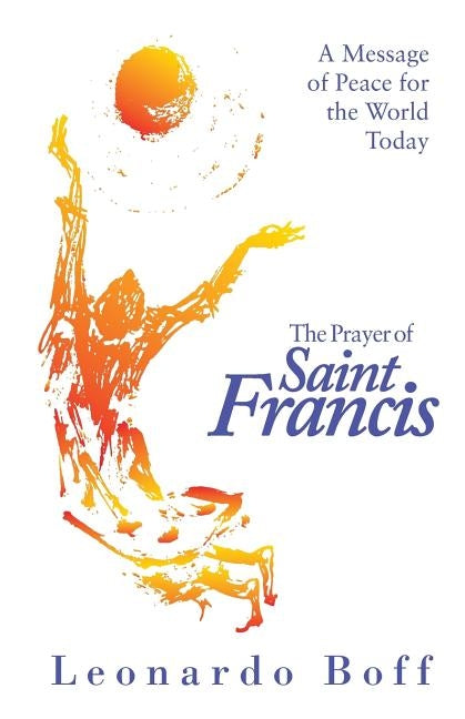 The Prayer of Saint Francis: A Message of Peace for the World Today by Boff, Leonardo