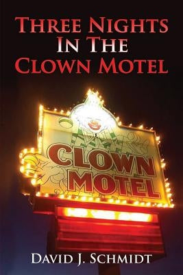 Three Nights in the Clown Motel by Schmidt, David J.