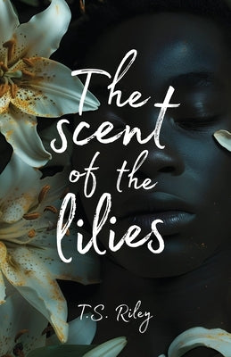 The Scent of the Lilies by Riley, Todd