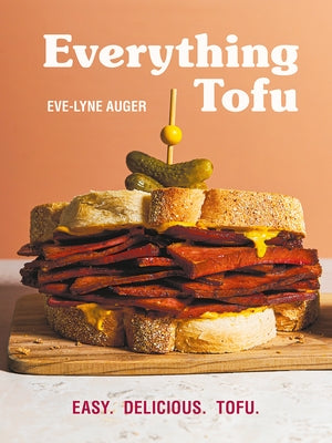 Everything Tofu: Easy. Delicious. Tofu. by Auger, Eve-Lynne